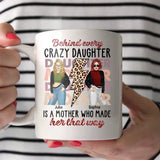 Personalized Behind Every Crazy Daughter Is A Mother Who Made Her That Way Bestie White Mug Printed MTHKVH2507